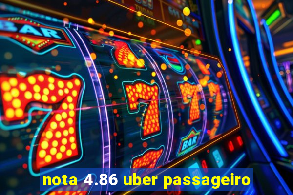 nota 4.86 uber passageiro